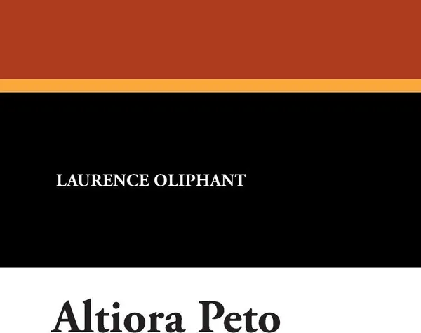 Обложка книги Altiora Peto, Laurence Oliphant