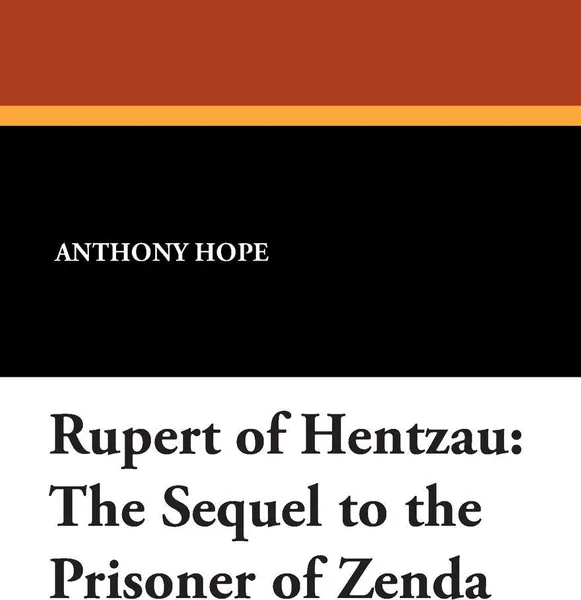 Обложка книги Rupert of Hentzau. The Sequel to the Prisoner of Zenda, Anthony Hope