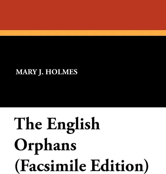 Обложка книги The English Orphans (Facsimile Edition), Mary J. Holmes