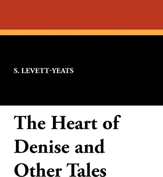 Обложка книги The Heart of Denise and Other Tales, Levett-Yeats S. Levett-Yeats