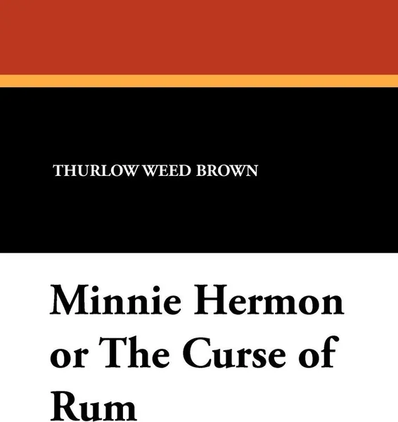 Обложка книги Minnie Hermon or the Curse of Rum, Thurlow Weed Brown, George Titus Ferris