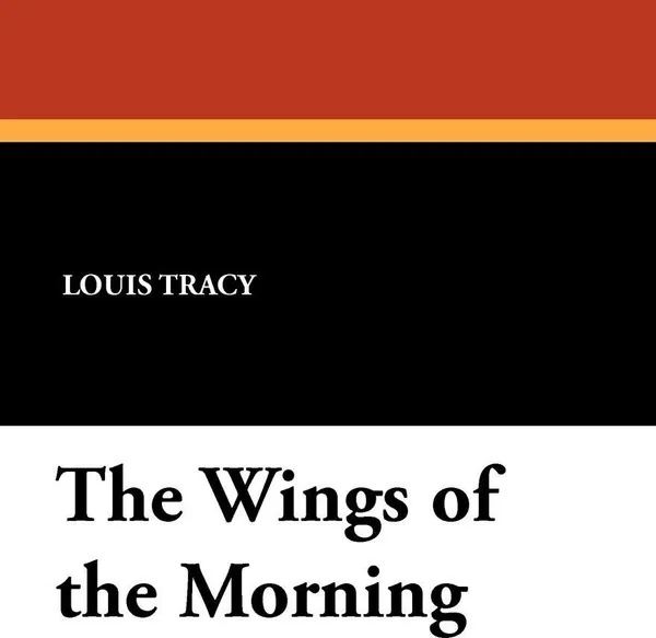 Обложка книги The Wings of the Morning, Louis Tracy