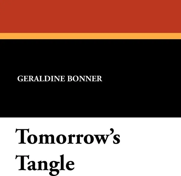 Обложка книги Tomorrow's Tangle, Geraldine Bonner