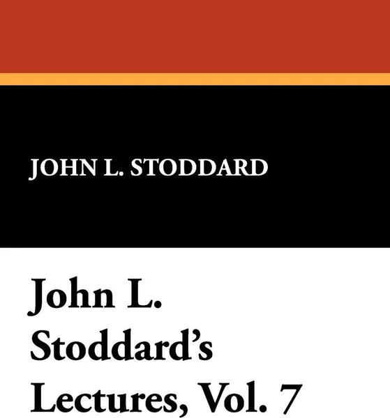 Обложка книги John L. Stoddard's Lectures, Vol. 7, John L. Stoddard