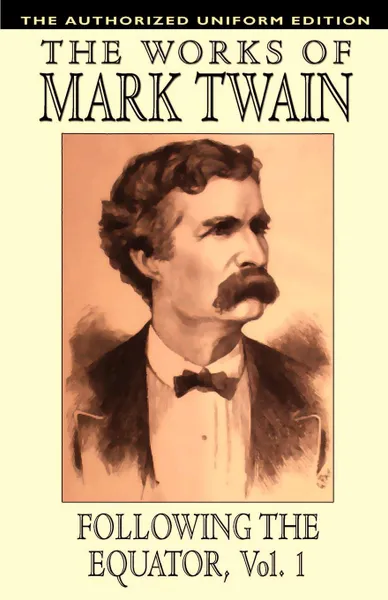 Обложка книги Following the Equator, Vol.1. The Authorized Uniform Edition, Mark Twain, Samuel Clemens