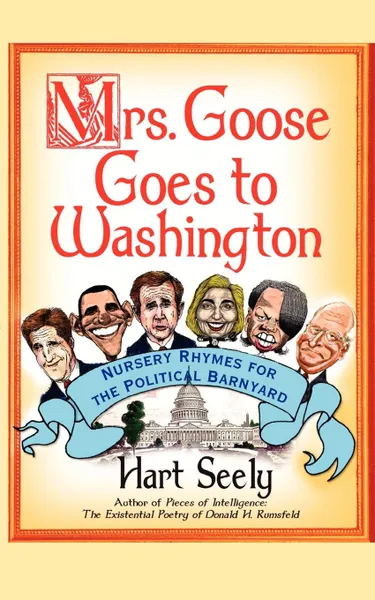 Обложка книги Mrs. Goose Goes to Washington. Nursery Rhymes for the Political Barnyard, Hart Seely