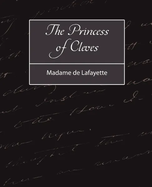 Обложка книги The Princess of Cleves, De Lafayette Madame De Lafayette, Madame De Lafayette