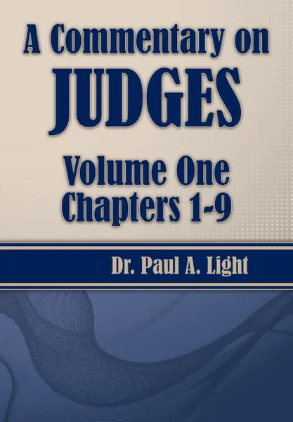 Обложка книги A Commentary on Judges, Volume One, Paul A. Light