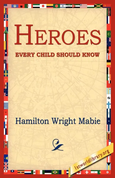 Обложка книги Heroes Every Child Should Know, Hamilton Wright Mabie