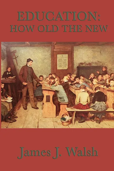 Обложка книги Education. How Old the New, James J. Walsh