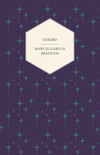 Обложка книги Gerard; Or, the World, the Flesh and the Devil Vol. I., Mary Elizabeth Braddon