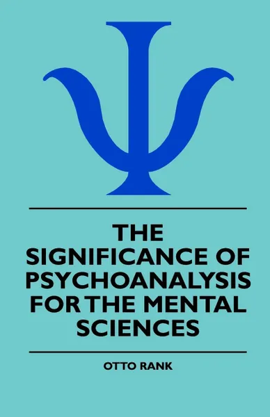 Обложка книги The Significance Of Psychoanalysis For The Mental Sciences, Otto Rank