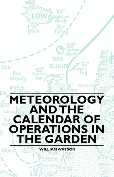 Обложка книги Meteorology and the Calendar of Operations in the Garden, William Watson