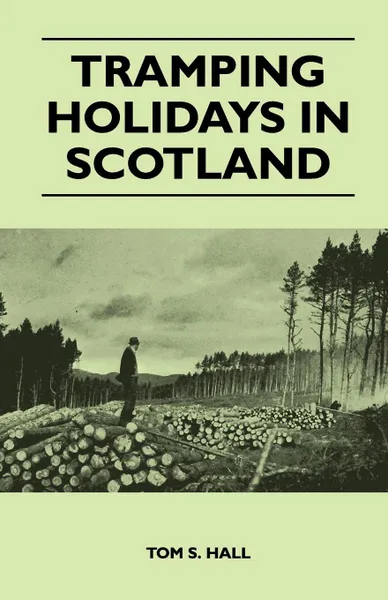 Обложка книги Tramping Holidays in Scotland, Tom S. Hall