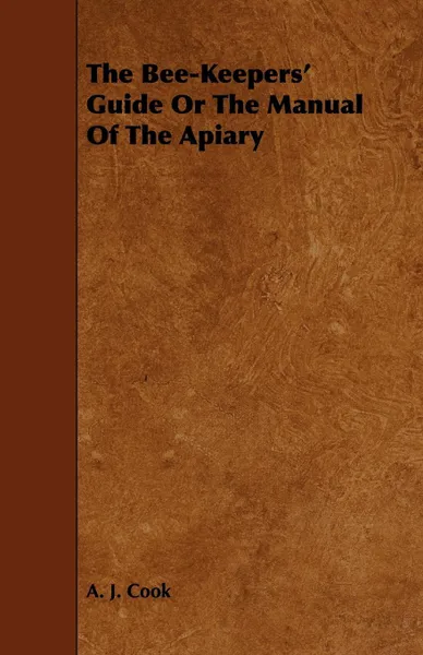 Обложка книги The Bee-Keepers' Guide or the Manual of the Apiary, A. J. Cook