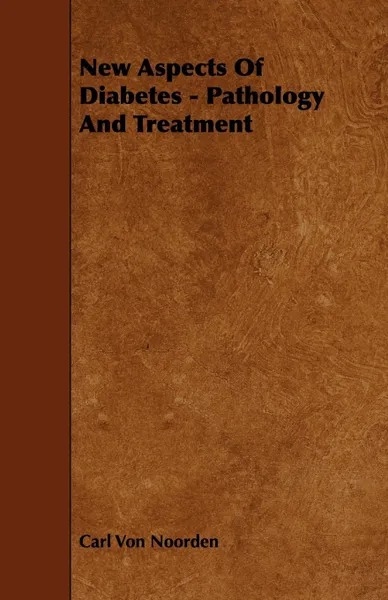 Обложка книги New Aspects of Diabetes - Pathology and Treatment, Carl Von Noorden