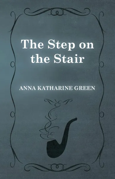 Обложка книги The Step on the Stair, Anna Katharine Green