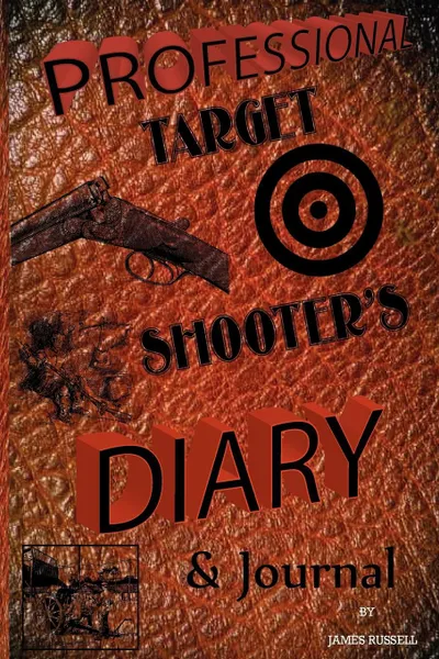 Обложка книги Professional Target Shooter's Diary & Journal, James Russell