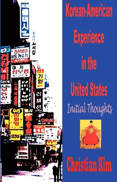 Обложка книги Korean-American Experience in the United States. Initial Thoughts, Christian Kim, H. C. Kim