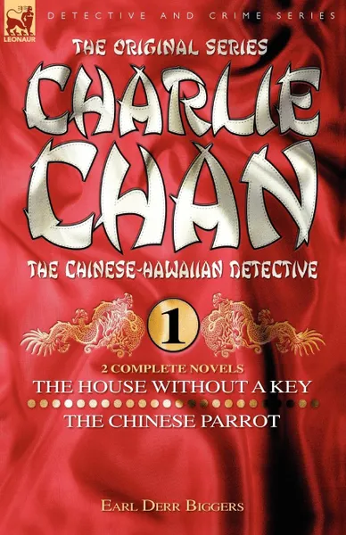 Обложка книги Charlie Chan Volume 1-The House Without a Key & The Chinese Parrot. Two Complete Novels Featuring the Legendary Chinese-Hawaiian Detective, Earl Derr Biggers