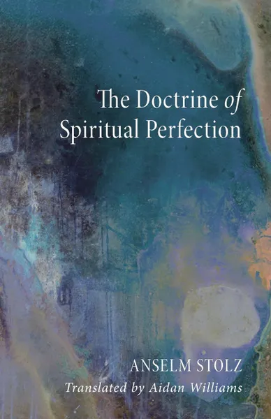 Обложка книги The Doctrine of Spiritual Perfection, Anselm Stolz, Stephen S. J. Fields, Aidan Williams