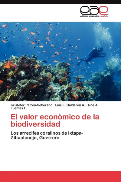 Обложка книги El valor economico de la biodiversidad, Patrón-Soberano Kristofer, Calderón A. Luís E., Fuentes F. Noé A.