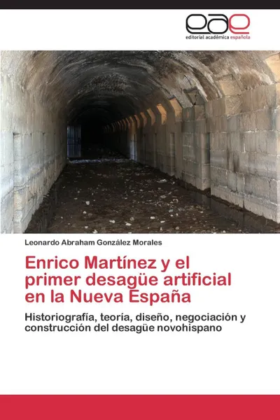 Обложка книги Enrico Martinez y El Primer Desague Artificial En La Nueva Espana, Gonzalez Morales Leonardo Abraham