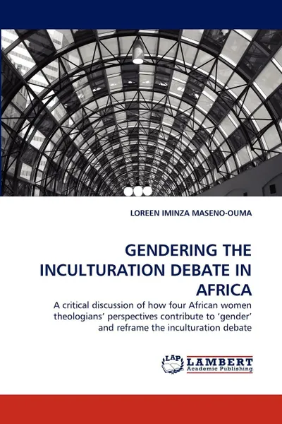 Обложка книги GENDERING THE INCULTURATION DEBATE IN AFRICA, LOREEN IMINZA MASENO-OUMA