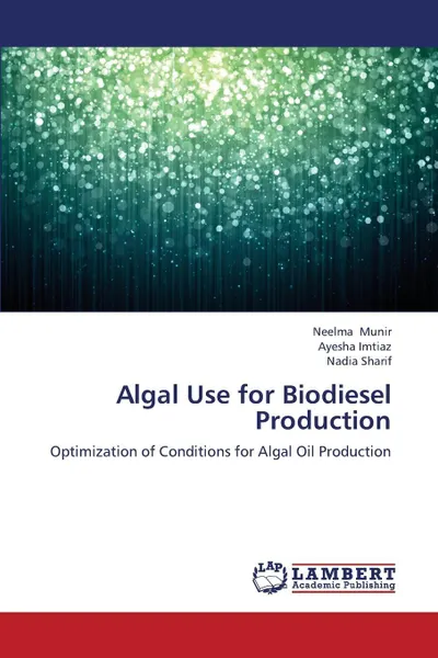 Обложка книги Algal Use for Biodiesel Production, Munir Neelma, Imtiaz Ayesha, Sharif Nadia