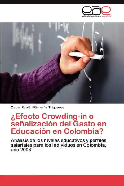 Обложка книги Efecto Crowding-In O Senalizacion del Gasto En Educacion En Colombia?, Oscar Fabi Rioma a. Trigueros, Oscar Fabian Riomana Trigueros