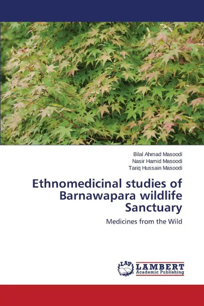 Обложка книги Ethnomedicinal studies of Barnawapara wildlife Sanctuary, Masoodi Bilal Ahmad, Masoodi Nasir Hamid, Masoodi Tariq Hussain