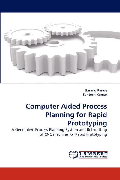 Обложка книги Computer Aided Process Planning for Rapid Prototyping, Sarang Pande, Santosh Kumar