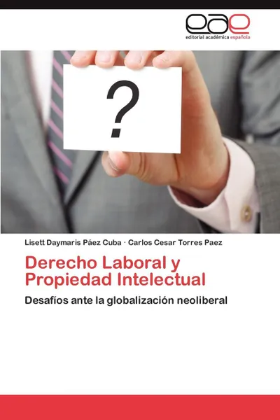 Обложка книги Derecho Laboral y Propiedad Intelectual, Lisett Daymaris P. Ez Cuba, Carlos Cesar Torres Paez, Lisett Daymaris Paez Cuba