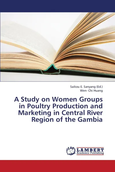 Обложка книги A Study on Women Groups in Poultry Production and Marketing in Central River Region of the Gambia, Huang Wen- Chi