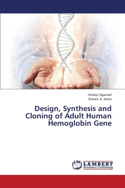 Обложка книги Design, Synthesis and Cloning of Adult Human Hemoglobin Gene, Agarwal Anshul, Jones Steven a.