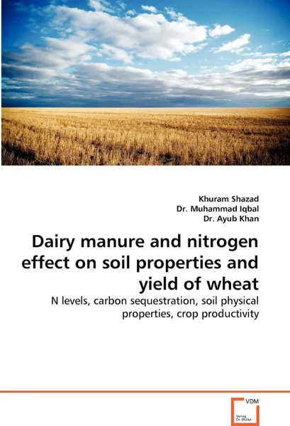 Обложка книги Dairy Manure and Nitrogen Effect on Soil Properties and Yield of Wheat, Khuram Shazad, Muhammad Iqbal, Dr Ayub Khan