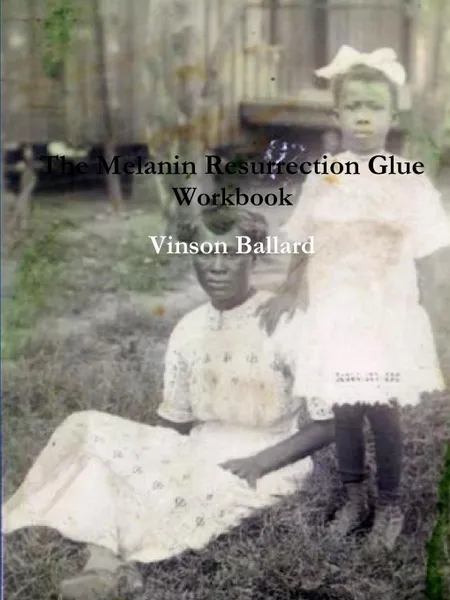 Обложка книги The Melanin Resurrection Glue Workbook, Vinson Ballard