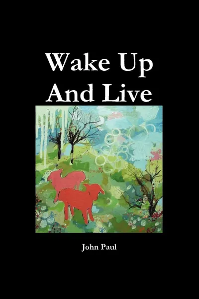 Обложка книги Wake Up and Live, John Paul