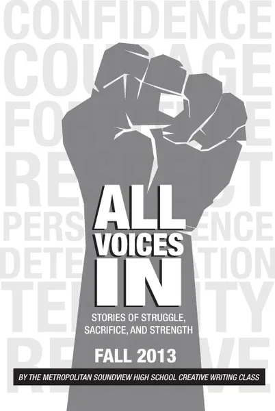 Обложка книги All Voices in. Stories of Struggle, Sacrifice and Strength, The Metropolitan Soundview High School C