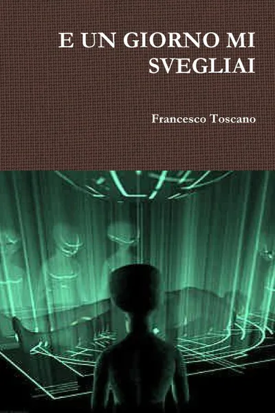 Обложка книги E Un Giorno Mi Svegliai, Francesco Toscano