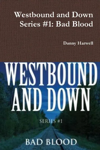 Обложка книги Westbound and Down Series #1. Bad Blood, Danny Harwell