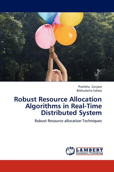 Обложка книги Robust Resource Allocation Algorithms in Real-Time Distributed System, Pratibha Zunjare, Bibhudatta Sahoo