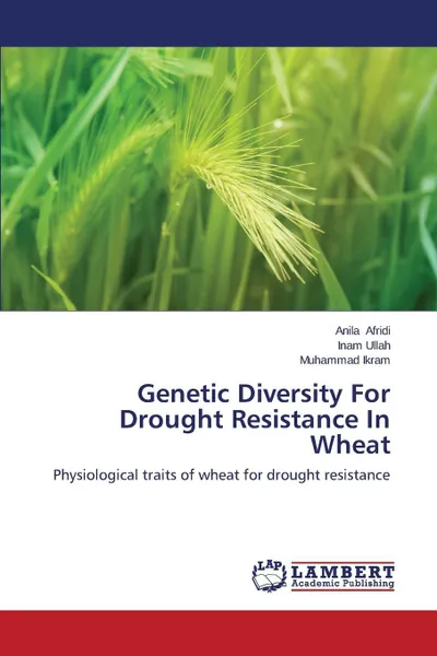 Обложка книги Genetic Diversity for Drought Resistance in Wheat, Afridi Anila, Ullah Inam, Ikram Muhammad