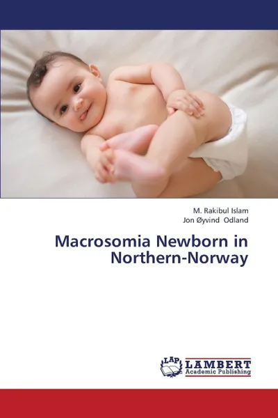 Обложка книги Macrosomia Newborn in Northern-Norway, Islam M. Rakibul, Odland Jon Oyvind