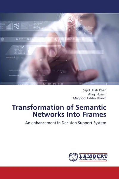 Обложка книги Transformation of Semantic Networks Into Frames, Khan Sajid Ullah, Husain Afaq, Shaikh Maqbool Uddin