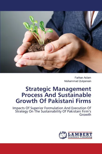 Обложка книги Strategic Management Process And Sustainable Growth Of Pakistani Firms, Aslam Farhan, Zulqarnain Muhammad