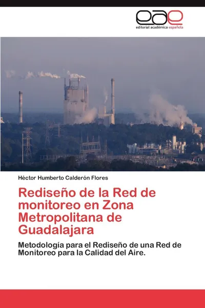 Обложка книги Rediseno de La Red de Monitoreo En Zona Metropolitana de Guadalajara, H. Ctor Humberto Calder N. Flores, Hector Humberto Calderon Flores