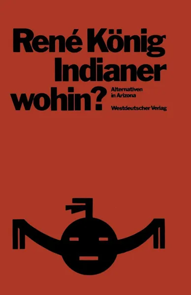 Обложка книги Indianer-wohin?. Alternativen in Arizona; Skizzen zur Entwicklungssoziologie, René König