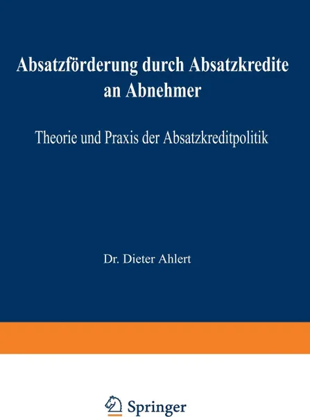 Обложка книги Absatzforderung durch Absatzkredite an Abnehmer. Theorie und Praxis der Absatzkreditpolitik, Dieter Ahlert