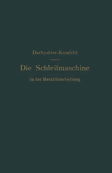 Обложка книги Die Schleifmaschine in der Metallbearbeitung, H. Darbyshire, G.L.S. Kronfeld